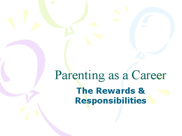 Parenting as a Career The Rewards & Responsibilities 