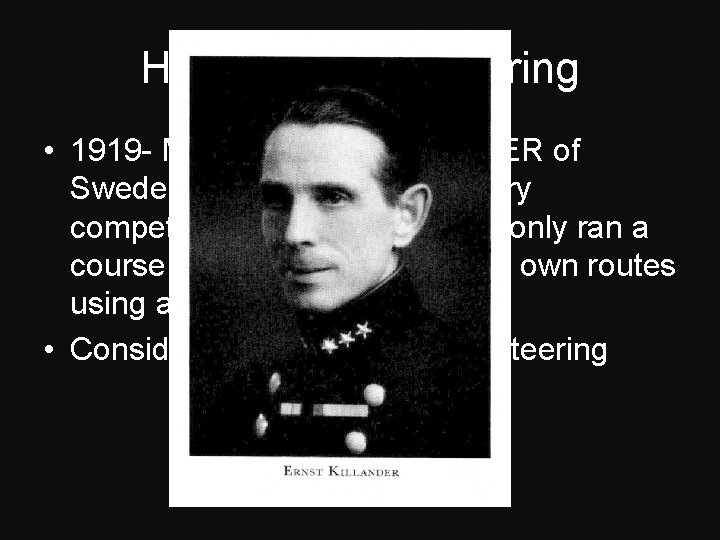 History of Orienteering • 1919 - Major ERNST KILLANDER of Sweden devised a cross-country