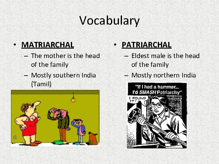 Vocabulary • MATRIARCHAL – The mother is the head of the family – Mostly