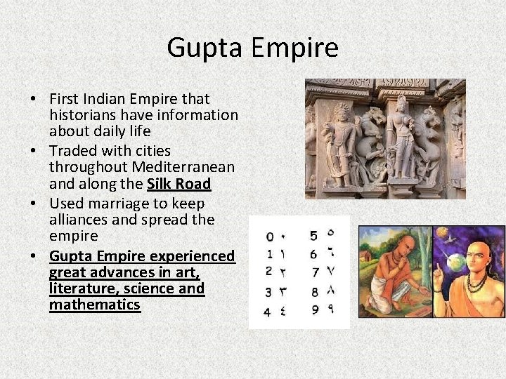 Gupta Empire • First Indian Empire that historians have information about daily life •