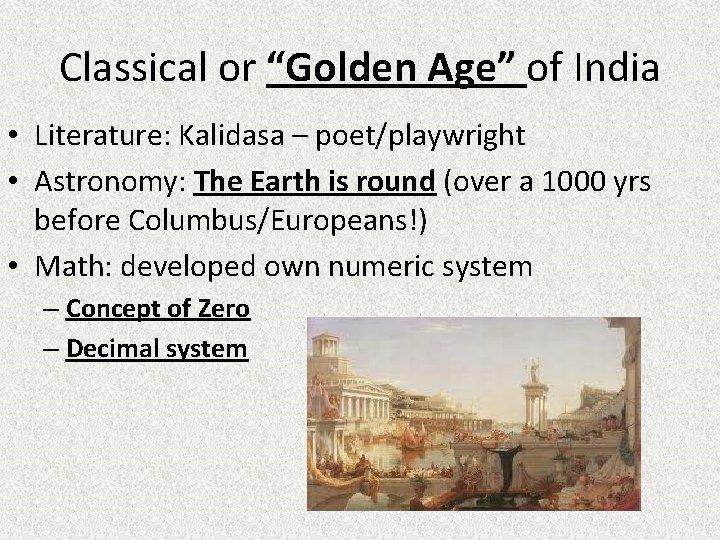 Classical or “Golden Age” of India • Literature: Kalidasa – poet/playwright • Astronomy: The