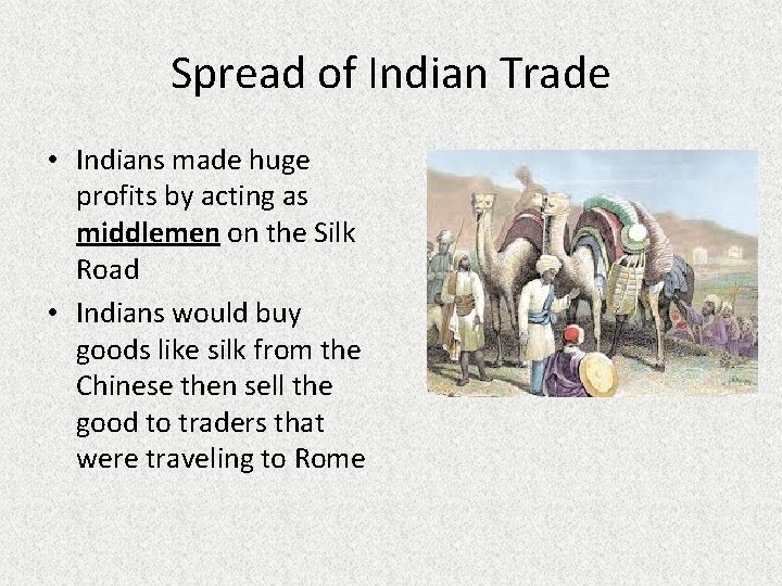 Spread of Indian Trade • Indians made huge profits by acting as middlemen on