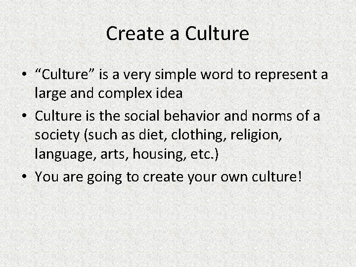 Create a Culture • “Culture” is a very simple word to represent a large