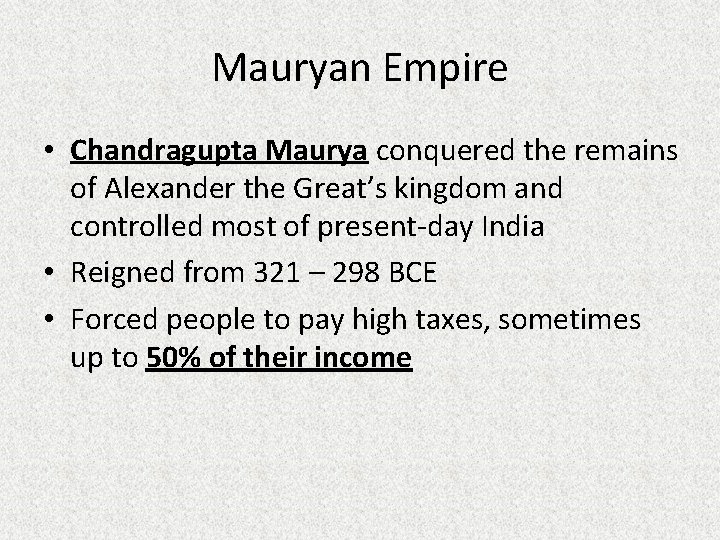 Mauryan Empire • Chandragupta Maurya conquered the remains of Alexander the Great’s kingdom and