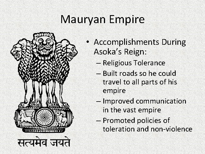 Mauryan Empire • Accomplishments During Asoka’s Reign: – Religious Tolerance – Built roads so