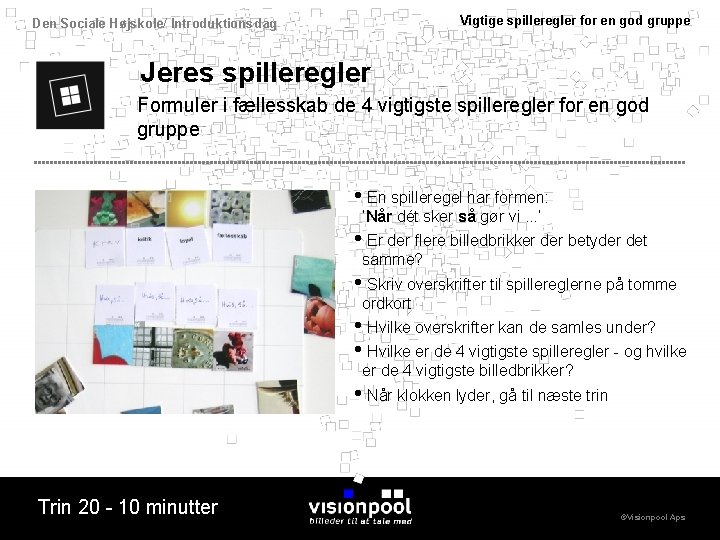 Vigtige spilleregler for en god gruppe Den Sociale Højskole/ Introduktionsdag Jeres spilleregler Formuler i