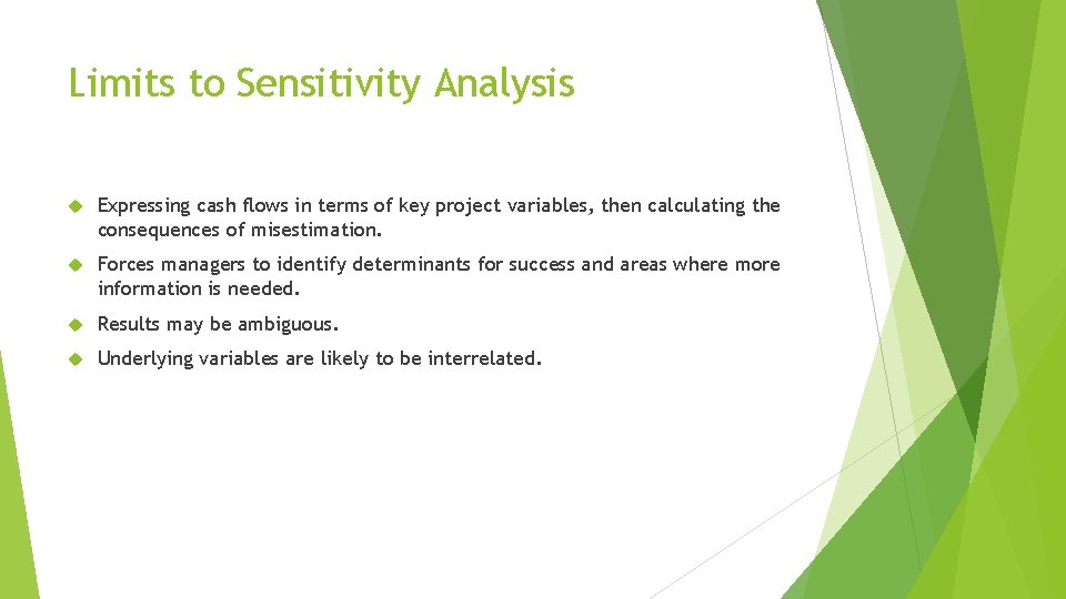 Limits to Sensitivity Analysis Expressing cash flows in terms of key project variables, then