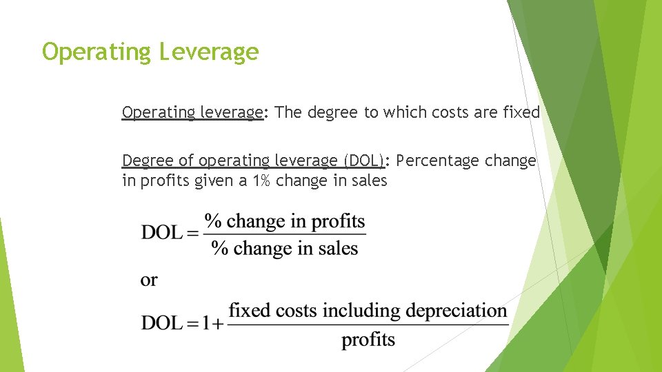 Operating Leverage Operating leverage: The degree to which costs are fixed Degree of operating