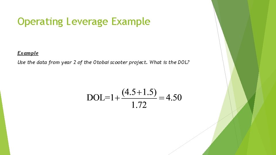 Operating Leverage Example Use the data from year 2 of the Otobai scooter project.