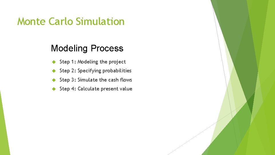 Monte Carlo Simulation Modeling Process Step 1: Modeling the project Step 2: Specifying probabilities