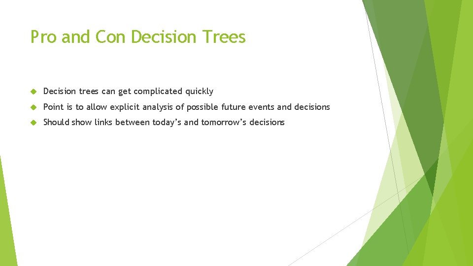 Pro and Con Decision Trees Decision trees can get complicated quickly Point is to