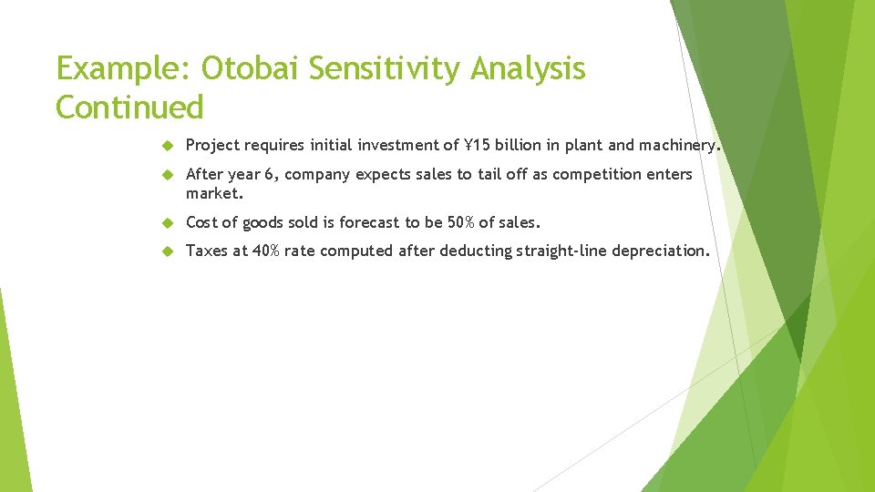 Example: Otobai Sensitivity Analysis Continued Project requires initial investment of ¥ 15 billion in