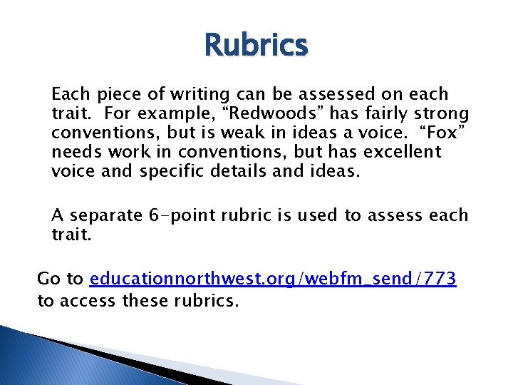 Rubrics Each piece of writing can be assessed on each trait. For example, “Redwoods”