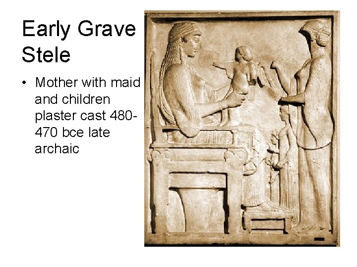Early Grave Stele • Mother with maid and children plaster cast 480470 bce late
