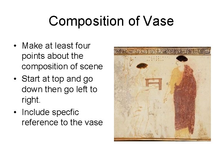 Composition of Vase • Make at least four points about the composition of scene Composition of Vase • Make at least four points about the composition of scene