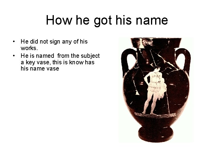 How he got his name • He did not sign any of his works.