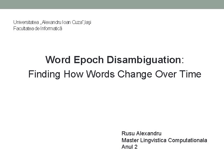 Universitatea , , Alexandru Ioan Cuza”, Iaşi Facultatea de Informatică Word Epoch Disambiguation: Finding