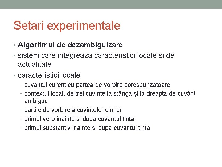 Setari experimentale • Algoritmul de dezambiguizare • sistem care integreaza caracteristici locale si de