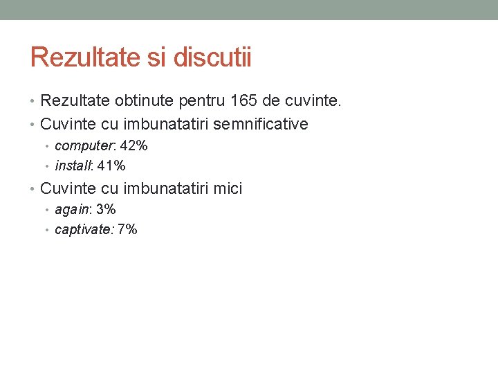 Rezultate si discutii • Rezultate obtinute pentru 165 de cuvinte. • Cuvinte cu imbunatatiri