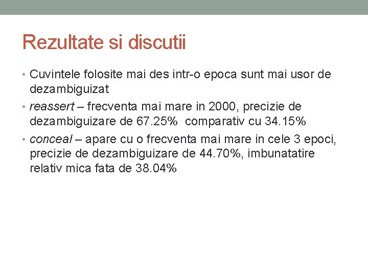 Rezultate si discutii • Cuvintele folosite mai des intr-o epoca sunt mai usor de