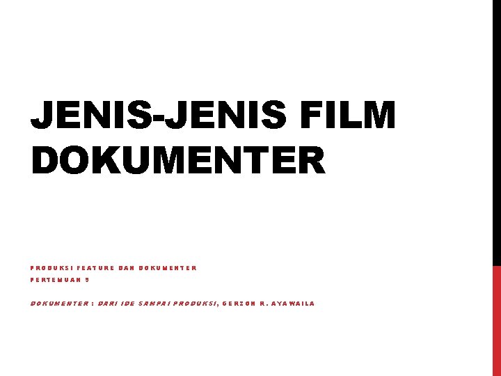 JENIS-JENIS FILM DOKUMENTER PRODUKSI FEATURE DAN DOKUMENTER PERTEMUAN 9 DOKUMENTER : DARI IDE SAMPAI