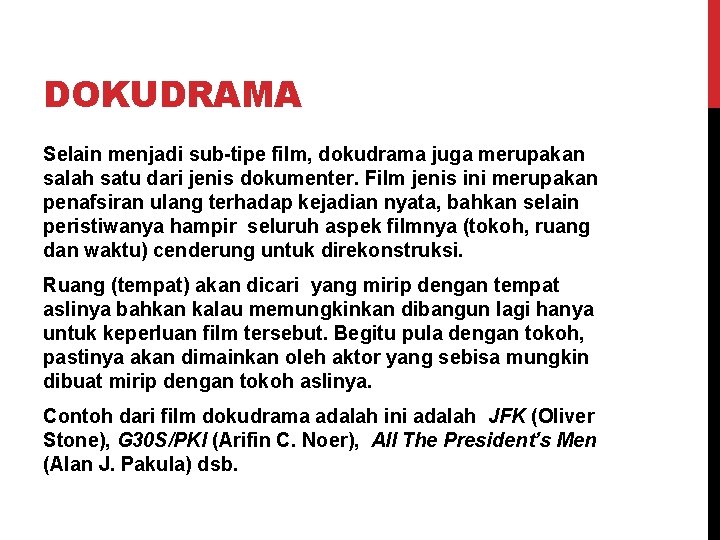 DOKUDRAMA Selain menjadi sub-tipe film, dokudrama juga merupakan salah satu dari jenis dokumenter. Film