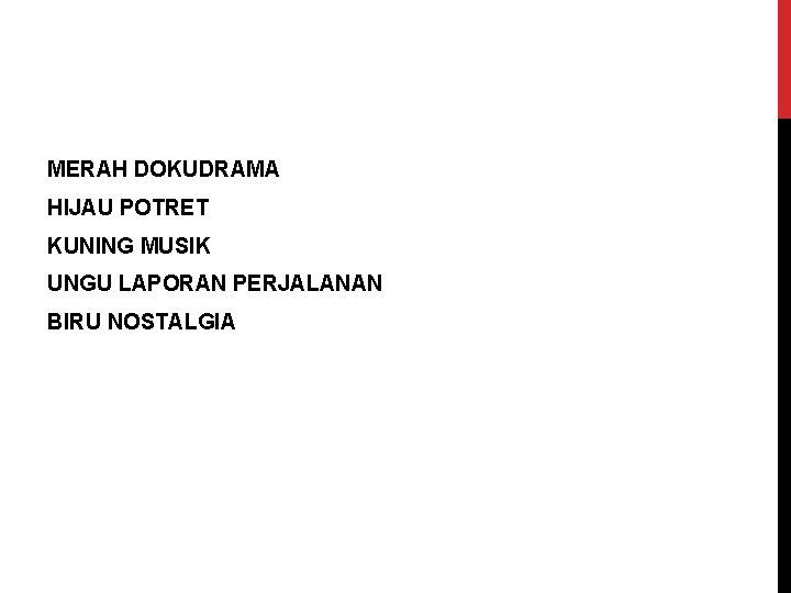 MERAH DOKUDRAMA HIJAU POTRET KUNING MUSIK UNGU LAPORAN PERJALANAN BIRU NOSTALGIA 