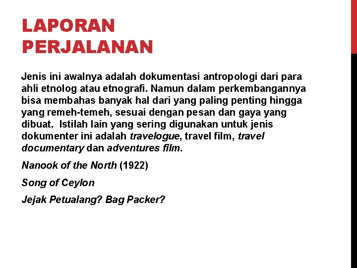 LAPORAN PERJALANAN Jenis ini awalnya adalah dokumentasi antropologi dari para ahli etnolog atau etnografi.