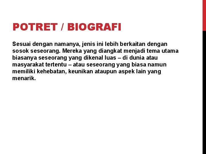 POTRET / BIOGRAFI Sesuai dengan namanya, jenis ini lebih berkaitan dengan sosok seseorang. Mereka