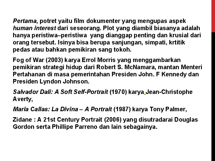Pertama, potret yaitu film dokumenter yang mengupas aspek human interest dari seseorang. Plot yang