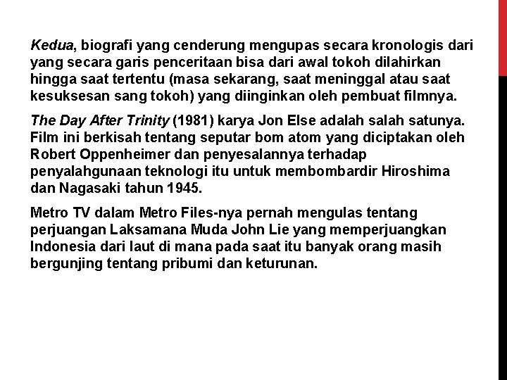 Kedua, biografi yang cenderung mengupas secara kronologis dari yang secara garis penceritaan bisa dari