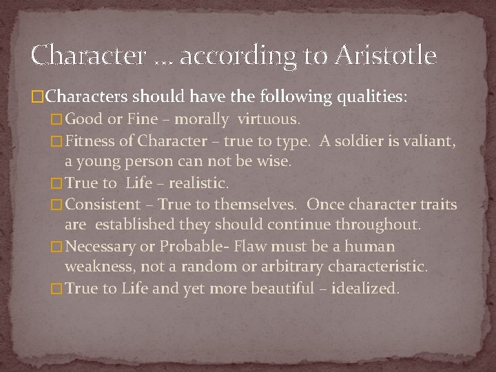 Character … according to Aristotle �Characters should have the following qualities: � Good or