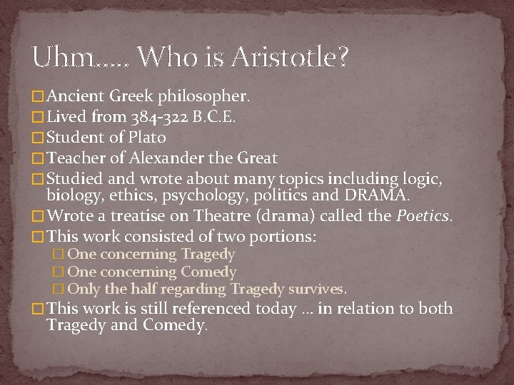 Uhm…. . Who is Aristotle? � Ancient Greek philosopher. � Lived from 384 -322