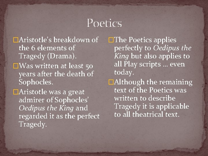 Poetics �Aristotle’s breakdown of the 6 elements of Tragedy (Drama). �Was written at least