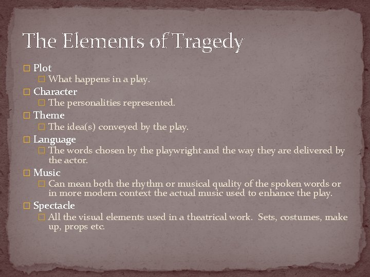 The Elements of Tragedy � Plot � What happens in a play. � Character