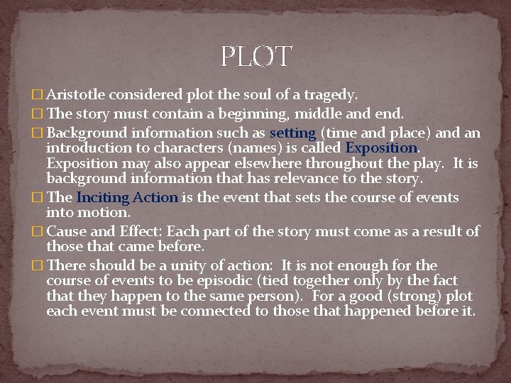 PLOT � Aristotle considered plot the soul of a tragedy. � The story must