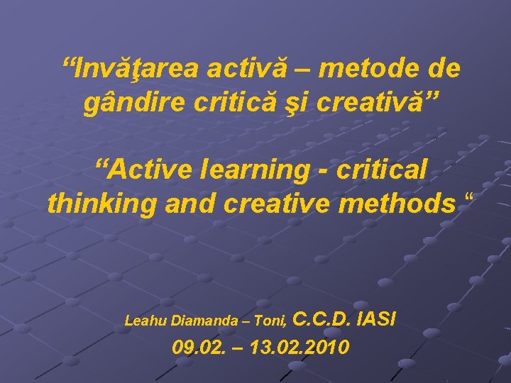 “Invăţarea activă – metode de gândire critică şi creativă” “Active learning - critical thinking
