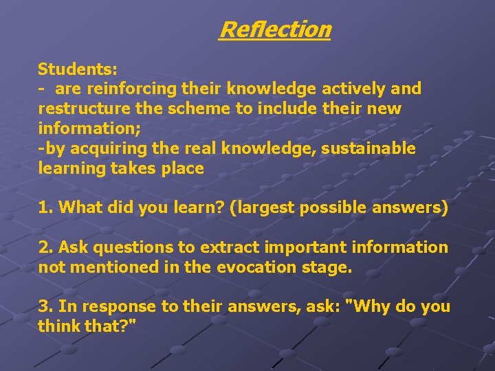 Reflection Students: - are reinforcing their knowledge actively and restructure the scheme to include