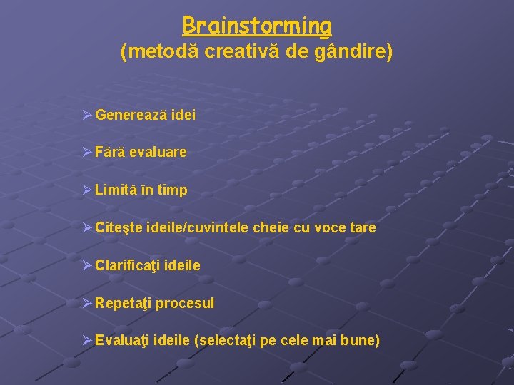 Brainstorming (metodă creativă de gândire) Ø Generează idei Ø Fără evaluare Ø Limită în