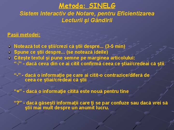 Metoda: SINELG Sistem Interactiv de Notare, pentru Eficientizarea Lecturii şi Gândirii Paşii metodei: Notează