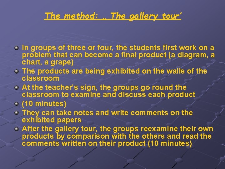 The method: „ The gallery tour’ In groups of three or four, the students