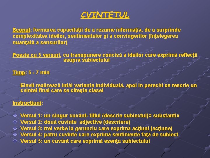 CVINTETUL Scopul: formarea capacităţii de a rezume informaţia, de a surprinde complexitatea ideilor, sentimentelor