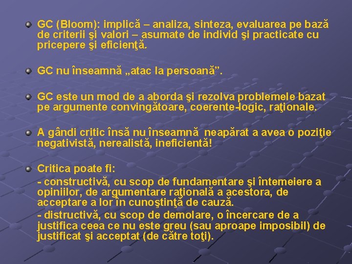 GC (Bloom): implică – analiza, sinteza, evaluarea pe bază de criterii şi valori –