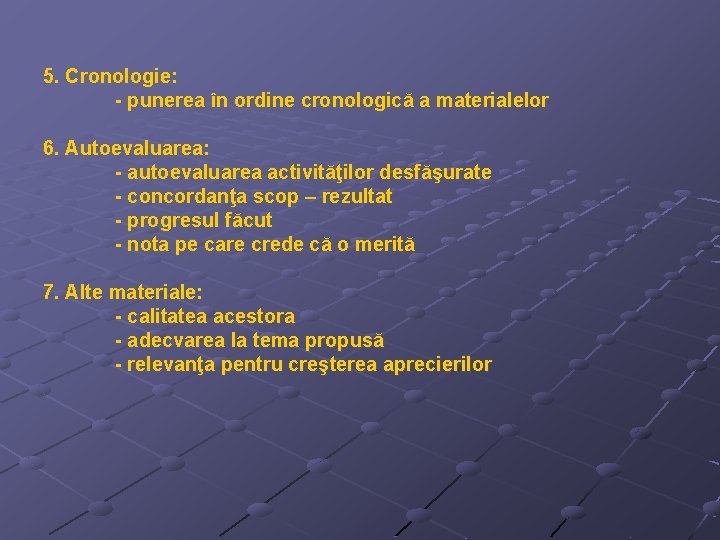 5. Cronologie: - punerea în ordine cronologică a materialelor 6. Autoevaluarea: - autoevaluarea activităţilor