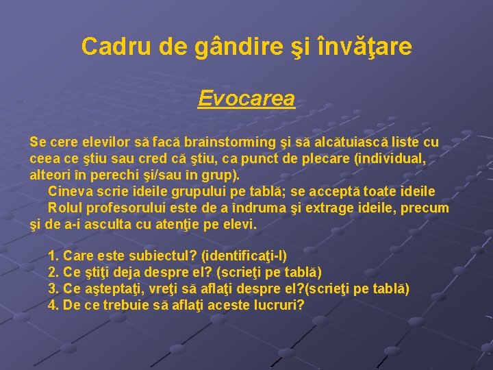 Cadru de gândire şi învăţare Evocarea Se cere elevilor să facă brainstorming şi să