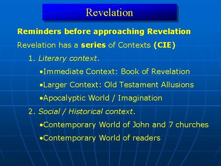Revelation Reminders before approaching Revelation has a series of Contexts (CIE) 1. Literary context