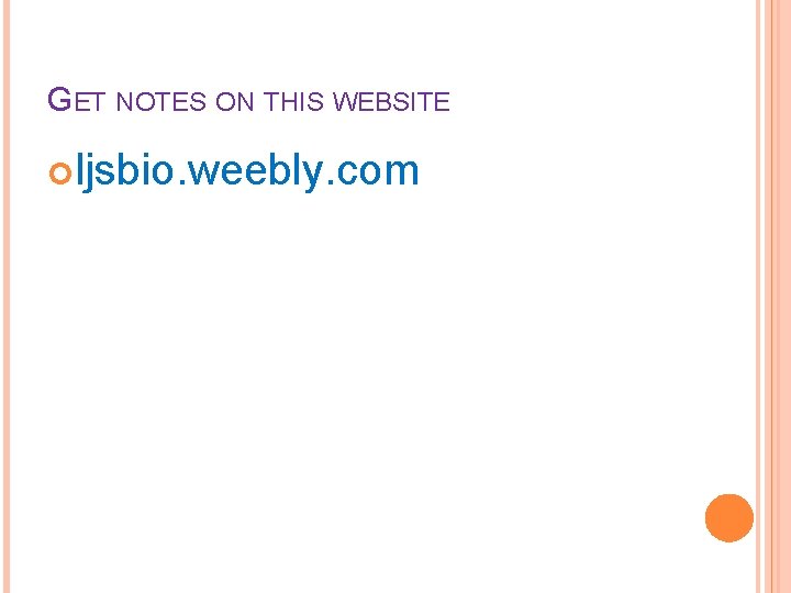 GET NOTES ON THIS WEBSITE ljsbio. weebly. com 