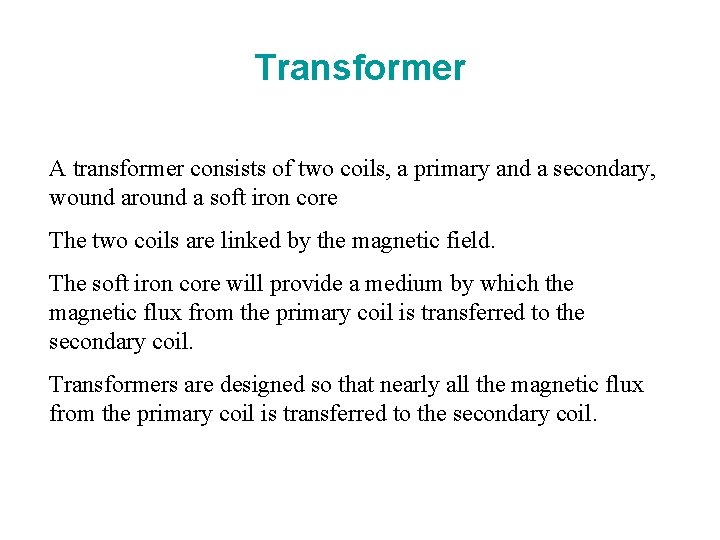 Transformer A transformer consists of two coils, a primary and a secondary, wound around
