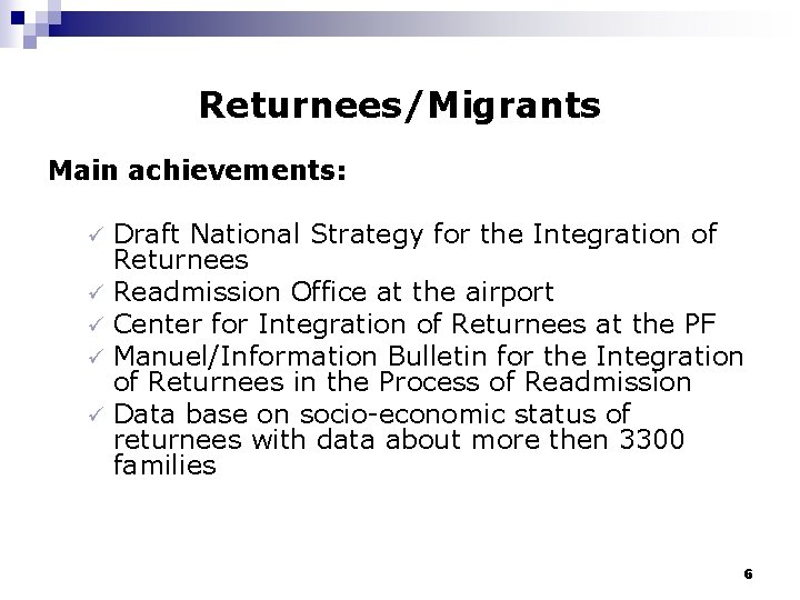 Returnees/Migrants Main achievements: Draft National Strategy for the Integration of Returnees ü Readmission Office