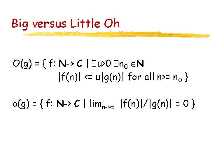 Big versus Little Oh O(g) = { f: N-> C | u>0 n 0